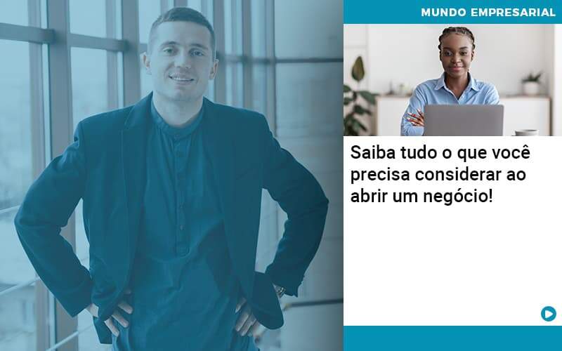 Saiba Tudo O Que Você Precisa Considerar Ao Abrir Um Negócio!