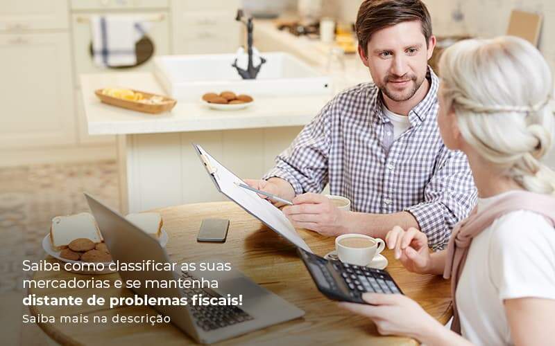 Classificação Fiscal De Mercadorias – Como Funciona?