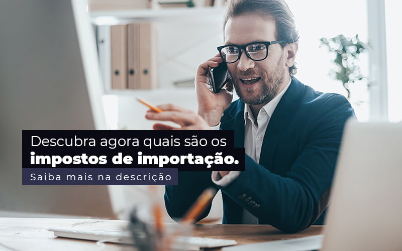 Impostos De Importação – Quais São?