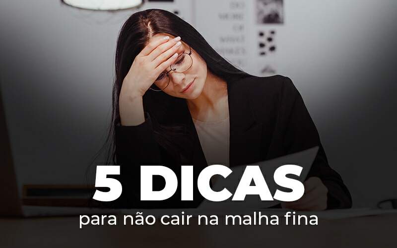 5 Dicas Para Nao Cair Na Malha Fina Blog - Contabilidade No Centro De São Paulo | Fortec Contábil