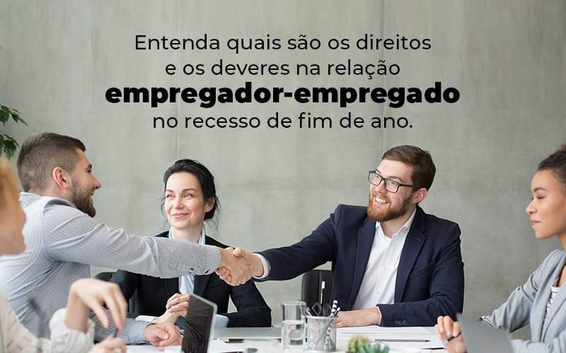 Entenda Quais Sao Os Direitos E Os Deveres Na Relacao Empregador Empregado No Recesso De Fim De Ano Blog 1 - Contabilidade No Centro De São Paulo | Fortec Contábil