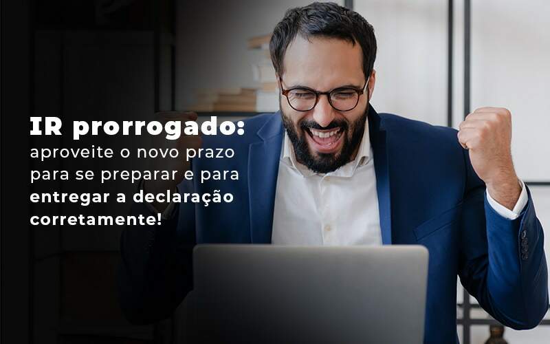 IR Prorrogado? Saiba Mais!