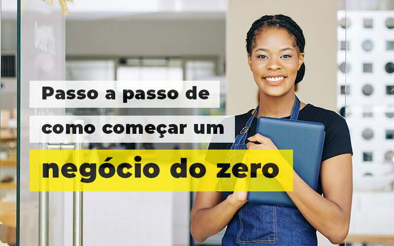 Passo A Apsso De Como Comecar Um Negocio Do Zero Blog 1 - Contabilidade No Centro De São Paulo | Fortec Contábil