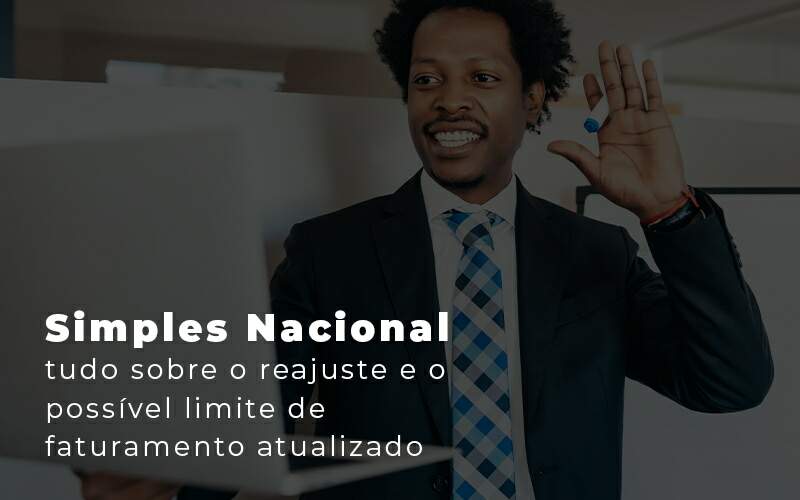 Simples Nacional Tudo Sobre O Reajuste E O Possivel Limite De Faturamento Atualizado Blog - Contabilidade No Centro De São Paulo | Fortec Contábil