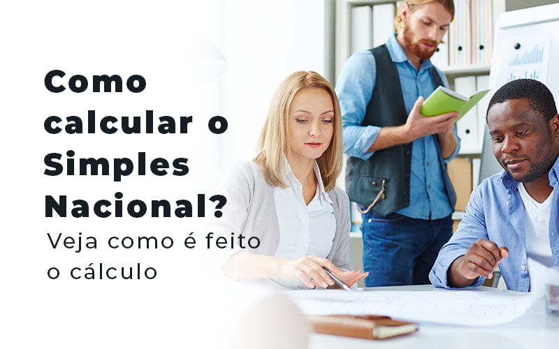 Saiba Como Calcular O Simples Nacional Em 4 Passos
